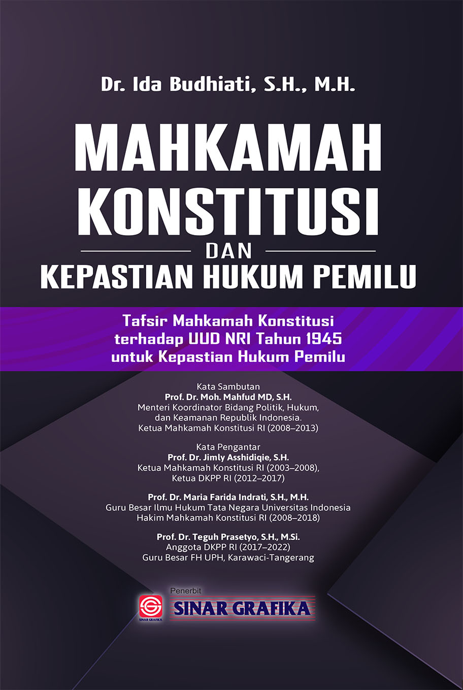 Mahkamah Konstitusi dan Kepastian Hukum Pemilu : Tafsir Mahkamah Konstitusi terhadap UUD NRI tahun 1945 untuk kepastian hukum Pemilu